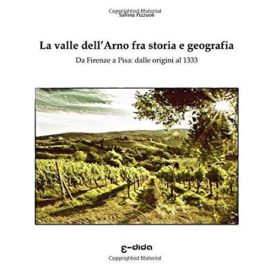 Recensione del saggio: “La valle dell’Arno tra storia e geografia”.